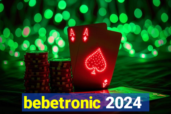 bebetronic 2024